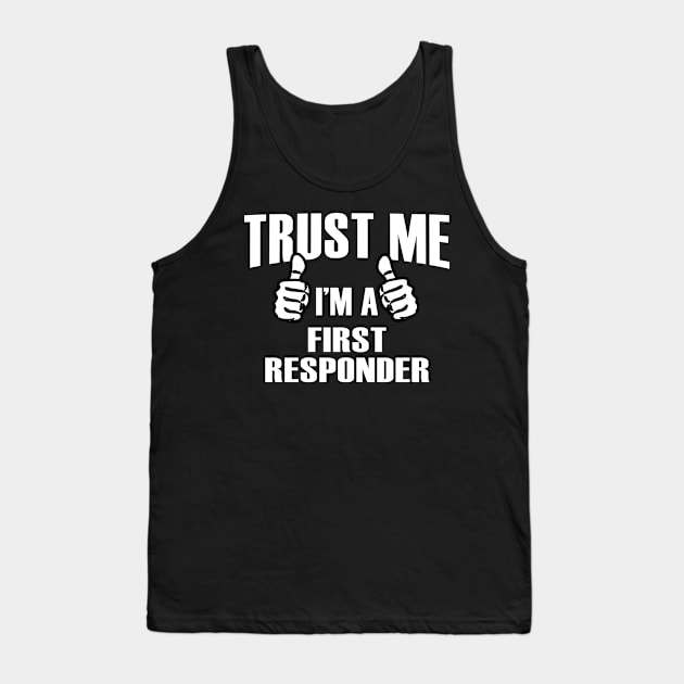 Trust Me I’m A First Responder – T & Accessories Tank Top by blythevanessa